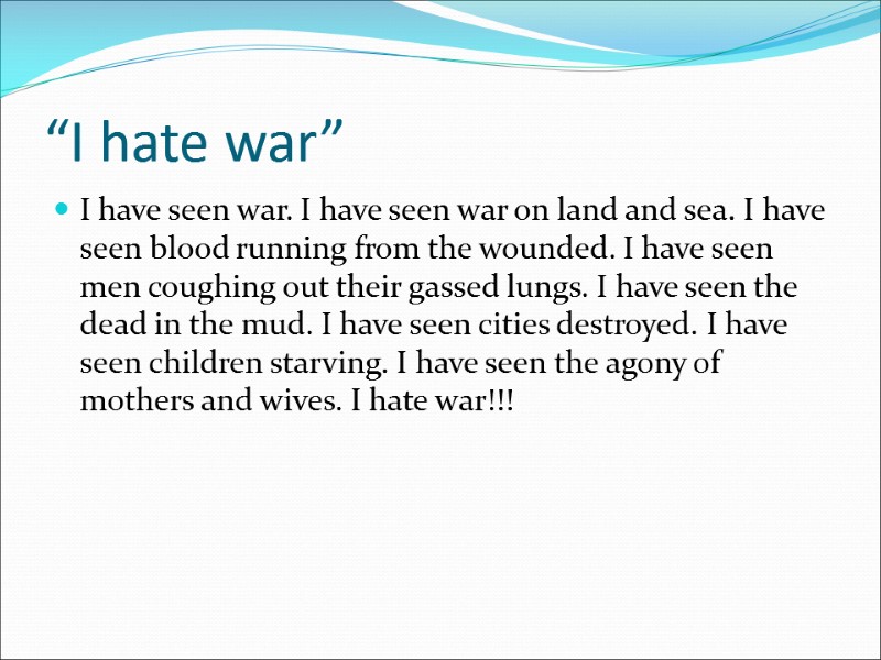 “I hate war” I have seen war. I have seen war on land and